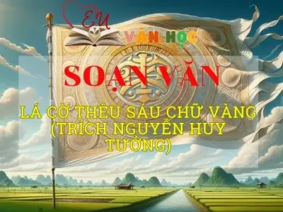 Soạn bài Lá cờ thêu sáu chữ vàng - Ngữ văn 8 Kết nối tri thức