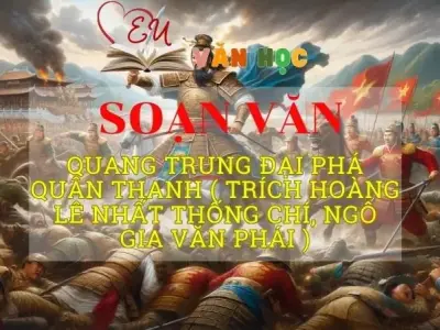 Soạn bài Quang Trung đại phá quân Thanh ( trích Hoàng Lê Nhất Thống Chí, Ngô gia văn phái )- Ngữ văn 8 Kết nối tri thức