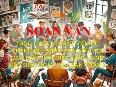 Soạn bài Thảo luận về một vấn đề trong đời sống phù hợp với lứa tuổi ( tổ chức hợp lý nề nếp sinh hoạt của bản thân ) - Ngữ văn 8 Kết nối tri thức