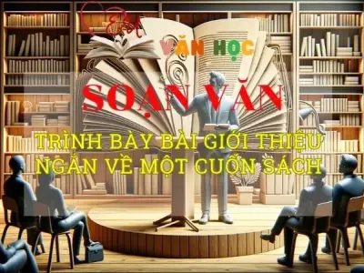Soạn bài Trình Bày bài giới thiệu ngắn về một cuốn sách - Ngữ văn 8 Kết nối tri thức