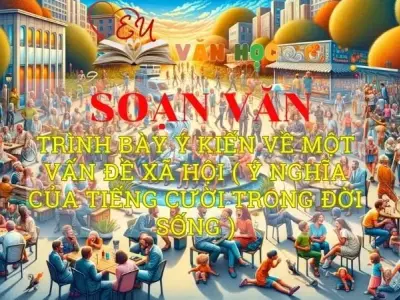 Hướng dẫn Soạn bài Trình bày ý kiến về một vấn đề xã hội ( ý nghĩa của tiếng cười trong đời sống ) - Ngữ văn 8 Kết nối tri