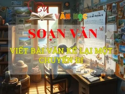 Soạn bài Viết bài văn kể lại một chuyến đi - Ngữ văn 8 Kết nối tri thức
