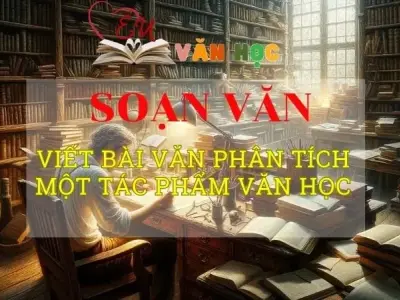 Soạn bài Viết bài văn phân tích một tác phẩm văn học Phần 2 - Ngữ văn 8 Kết nối tri thức