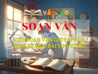 Soạn bài Viết đoạn văn ghi lại cảm nghĩ về một bài thơ tự do - Ngữ văn 8 Kết nối tri thức