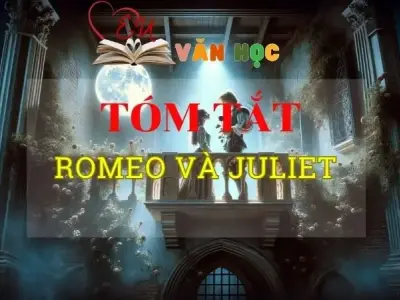 Tóm tắt tác phẩm Romeo và Juliet chi tiết nhất