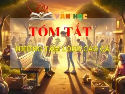 Tóm tắt tác phẩm Những tấm lòng cao cả