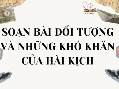 Soạn bài Đối tượng và những khó khăn của hài kịch - Ngữ văn lớp 12 Chân trời sáng tạo (Tập 1)