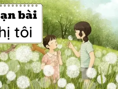 Soạn bài Tự đánh giá: Chị tôi - Ngữ văn 9 - Cánh diều ( Tập 2 )