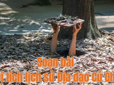 Soạn bài Tự đánh giá: Di tích lịch sử Địa đạo Củ Chi - Ngữ văn 9 - Cánh diều