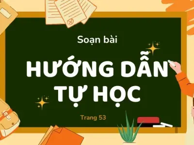 Soạn bài Hướng dẫn tự học trang 53 - Ngữ văn 9 - Cánh diều