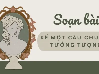 Soạn bài Kể một câu chuyện tưởng tượng - Ngữ văn 9 - Cánh diều