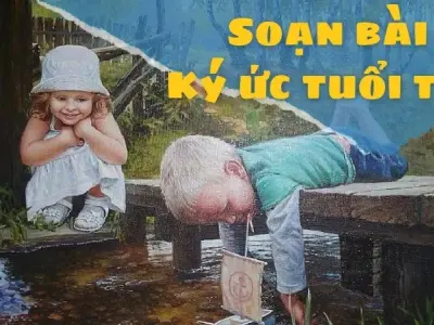 Soạn bài Kí ức tuổi thơ - Ngữ văn 9 - Chân trời sáng tạo