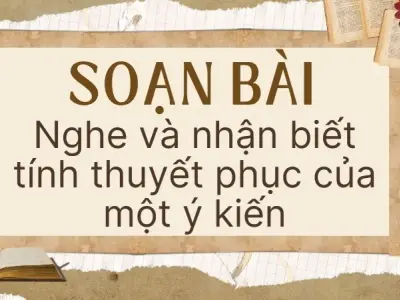 Soạn bài Nghe và nhận biết tính thuyết phục của một ý kiến- Bài 2 - Ngữ văn 9 - Cánh diều