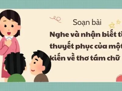 Soạn bài Nghe và nhận biết tính thuyết phục của một ý kiến về thơ tám chữ - Ngữ văn 9 - Cánh diều