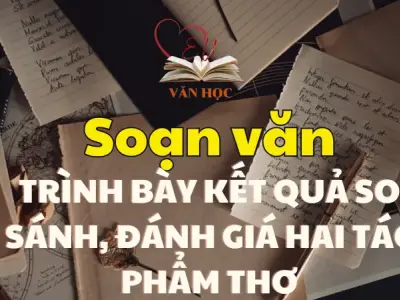 Soạn bài Trình bày kết quả so sánh, đánh giá hai tác phẩm thơ - Ngữ văn 12 tập 1 - Kết nối tri thức