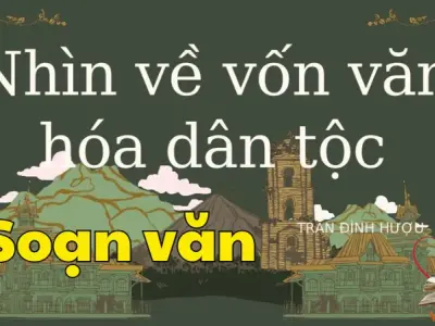 Soạn bài Nhìn về vốn văn hóa dân tộc - Ngữ văn 12 tập 1 - Kết nối tri thức