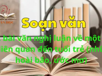 Soạn bài Viết bài văn nghị luận về một vấn đề liên quan đến tuổi trẻ (những hoài bão, ước mơ) - Ngữ văn 12 tập 1 - Kết nối tri thức