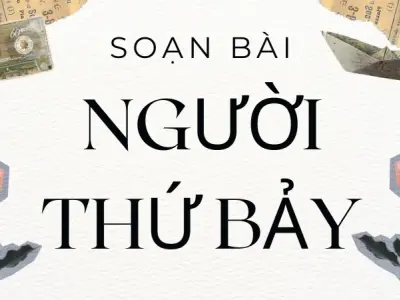 Soạn bài Người thứ bảy - Ngữ văn 9 - Cánh diều