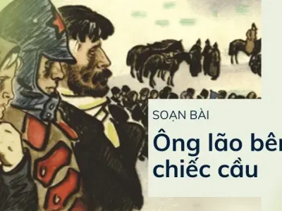 Soạn bài Ông lão bên chiếc cầu - Ngữ văn 9 - Cánh diều