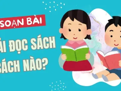 Soạn bài Tự đánh giá: Phải đọc sách cách nào? - Ngữ văn 9 - Cánh Diều