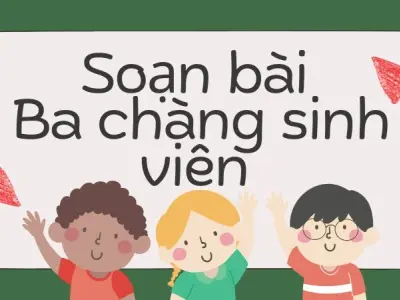 Soạn bài Ba chàng sinh viên - Kết nối tri thức Lớp 9