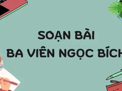 Soạn bài Ba viên ngọc bích - Kết nối tri thức Lớp 9