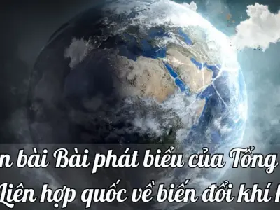 Soạn bài Bài phát biểu của Tổng Thư ký Liên hợp quốc về biến đổi khí hậu - Ngữ văn lớp 9 Chân trời sáng tạo (Tập 2)