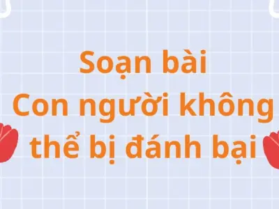 Soạn bài Con người không thể bị đánh bại - Cánh diều 12