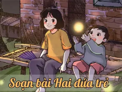 Soạn bài Hai đứa trẻ - Ngữ văn lớp 12 chân trời sáng tạo (Tập 1)
