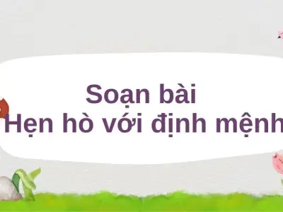 Soạn bài Hẹn hò với định mệnh - Cánh diều 12