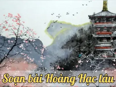 Soạn bài Hoàng Hạc lâu - Ngữ văn 12 chân trời sáng tạo (Tập 1) 