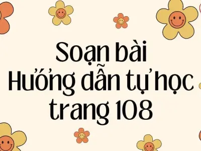 Soạn bài Hướng dẫn tự học trang 108 - Cánh diều 12