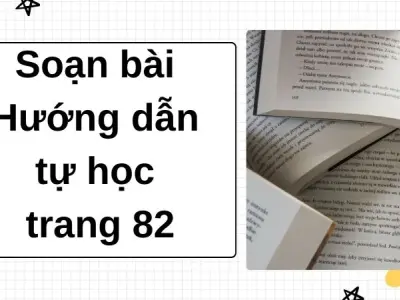 Soạn bài Hướng dẫn tự học trang 82 - Cánh diều 12