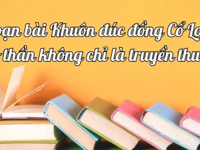 Soạn bài Khuôn đúc đồng Cổ Loa: Nỏ thần không chỉ là truyền thuyết - Ngữ văn lớp 12 Chân trời sáng tạo (Tập 1)