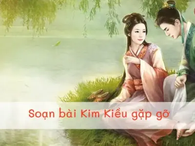 Soạn bài Kim - Kiều gặp gỡ - Kết nối tri thức Lớp 9