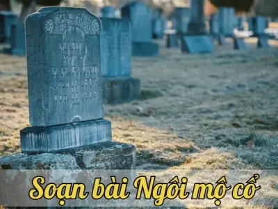Soạn bài Ngôi mộ cổ - Ngữ văn lớp 9 Chân trời sáng tạo (Tập 2)
