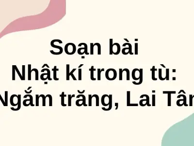 Soạn bài Nhật kí trong tù: Ngắm trăng, Lai Tân - Cánh diều 12