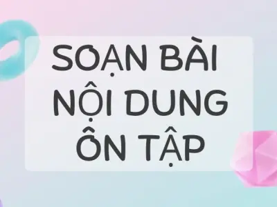Soạn bài Nội dung ôn tập - Cánh diều 12