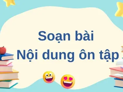 Soạn bài Nội dung ôn tập - Ngữ văn 12 tập 1 Cánh diều 12