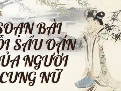 Soạn bài Nỗi sầu oán của người cung nữ - Kết nối tri thức Lớp 9