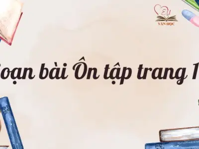 Soạn bài Ôn tập trang 117 - Ngữ văn lớp 9 Chân trời sáng tạo (Tập 1)