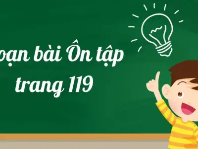 Soạn bài Ôn tập trang 119 - Ngữ văn lớp 12 Chân trời sáng tạo (Tập 2)