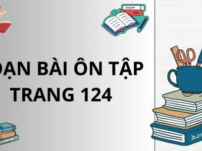 Soạn bài Ôn tập trang 124 - Ngữ văn lớp 12 Chân trời sáng tạo (Tập 1)