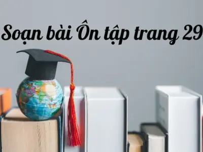 Soạn bài Ôn tập trang 29 - Ngữ văn lớp 9 Chân trời sáng tạo (Tập 2)