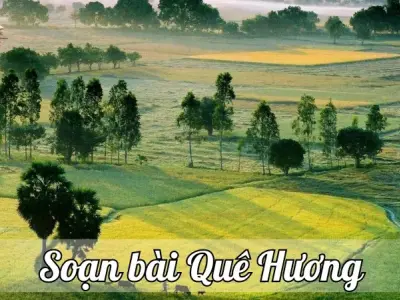 Soạn bài Quê Hương - Ngữ văn 9 chân trời sáng tạo (Tập 1)