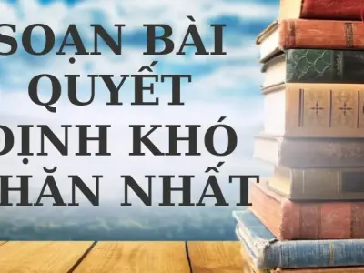 Soạn bài Quyết định khó khăn nhất - Cánh diều 12