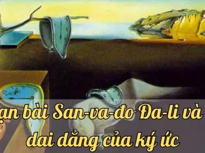Soạn bài San-va-đo Đa-li và Sự dai dẳng của ký ức -Ngữ văn lớp 12 Chân trời sáng tạo (Tập 2)