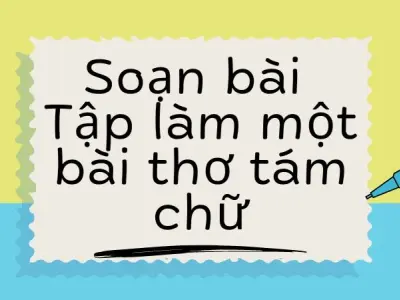 Soạn bài Tập làm một bài thơ tám chữ - Kết nối tri thức Lớp 9