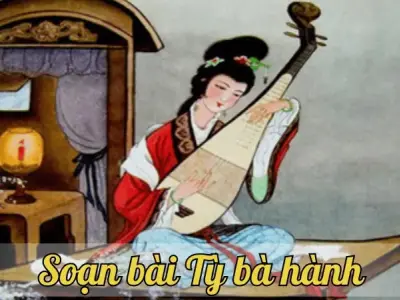 Soạn bài Tỳ bà hành - Ngữ văn lớp 9 Chân trời sáng tạo (Tập 2)