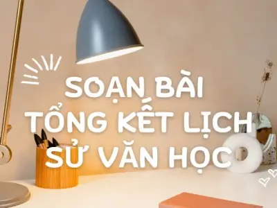 Soạn bài Tổng kết lịch sử văn học - Cánh diều 12